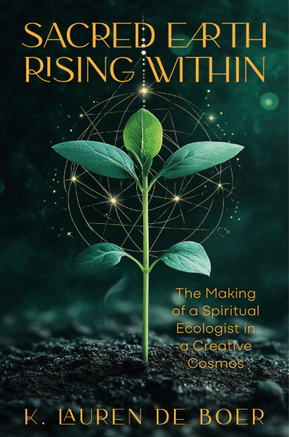 New Book!  Sacred Earth Rising Within: The Making of a Spiritual Ecologist in a Creative Cosmos